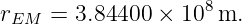 rEM  = 3.84400 × 108 m.
