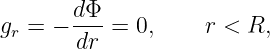        dΦ
gr = − ---=  0,    r < R,
       dr
