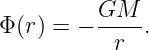 Φ (r) = − GM--.
           r
