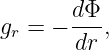        dΦ
gr = − -dr ,
