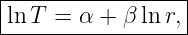 |-----------------|
ln T = α + β lnr, |
------------------
