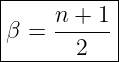 |----------|
|    n-+-1-|
|β =   2   |
------------
