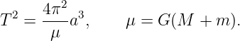   2   4π2- 3
T   =  μ  a ,    μ =  G(M  + m ).
