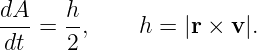 dA- =  h,     h = |r × v |.
 dt    2
