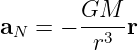 a  =  − GM--r
 N       r3
