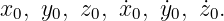 x0, y0, z0, x˙0, ˙y0, ˙z0.
