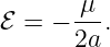 ℰ = − -μ-.
      2a
