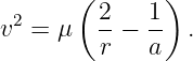        (       )
 2       2   1
v  = μ   --− --  .
         r   a

