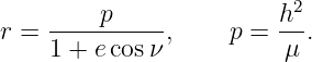                           2
r = -----p----,     p = h--.
    1 + e cosν           μ
