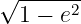 √ ------
  1 − e2