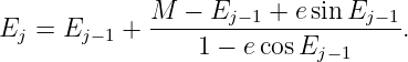              M  − E    + e sin E
Ej = Ej −1 + -------j−-1---------j−-1.
                 1 − ecos Ej−1
