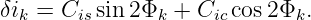 δik = Cissin 2Φk + Cic cos2Φk.
