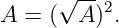      √ -- 2
A =  ( A ) .
