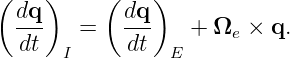 (   )     (   )
 dq-        dq-
  dt   =    dt    + Ωe ×  q.
      I         E
