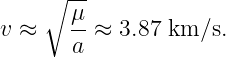     ∘ --
      μ-
v ≈    a ≈ 3.87 km/s.
