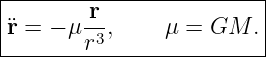 |-------r----------------|
|¨r = − μ-3,     μ = GM.  |
--------r-----------------
