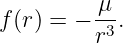          μ
f(r) = − r3.
