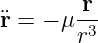 ¨r = − μ-r
       r3
