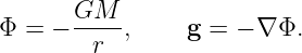        GM---
Φ =  −  r  ,     g = − ∇ Φ.
