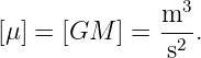               m3-
[μ ] = [GM ] = s2 .
