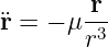 ¨r = − μ-r
       r3
