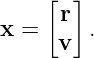     [r ]
x =      .
      v
