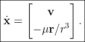 |----[--------]--|
|         v      |
|˙x =            .|
|      − μr ∕r3  |
-----------------
