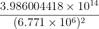 14
3.986004418-×--10--
(6.771 × 106)2