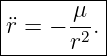 |------μ--|
¨r = − --. |
------r2---
