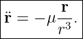 |----------|
|       r- |
¨r =  − μ r3.
------------
