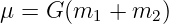 μ =  G (m1  + m2 )
