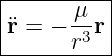 |------μ---|
|¨r = − -3r |
-------r---|
