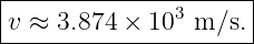 |--------------------|
v-≈--3.874-×-103-m/s.--
