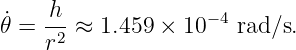 𝜃˙=  h- ≈ 1.459 × 10−4 rad/s.
     r2
