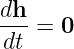 dh-
dt  = 0
