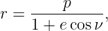 r = -----p---- ,
    1 + e cosν

