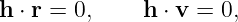 h ⋅ r = 0,    h ⋅ v = 0,
