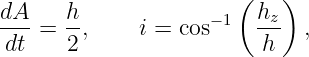 dA    h                (hz )
--- = --,    i = cos−1  ---  ,
dt    2                  h
