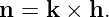 n =  k × h.
