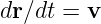 dr∕dt = v  