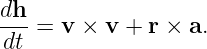 dh-
dt =  v × v + r × a.
