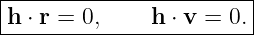 |------------------------|
-h-⋅ r-=-0,----h-⋅ v-=-0.|
