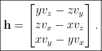 |----⌊----------⌋--|
|      yvz − zvy   |
|h = ⌈ zvx − xvz⌉ .|
|      xvy − yvx   |
--------------------
