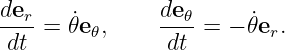 der-= 𝜃˙e 𝜃,    de-𝜃=  − ˙𝜃er.
 dt             dt
