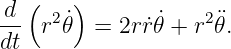   (    )
d-  r2 ˙𝜃 = 2rr˙𝜃˙+ r2¨𝜃.
dt
