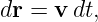 dr = v dt,

