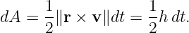       1             1
dA =  -∥r × v ∥dt = -h dt.
      2             2
