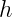 h  