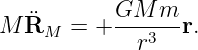 M R¨   = + GM--m--r.
    M        r3
