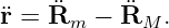 ¨r = R¨m  −  ¨RM .
